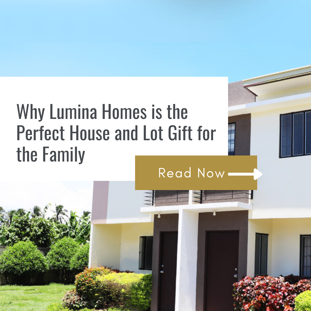 Why Lumina Homes is the Perfect House and Lot Gift for the Family