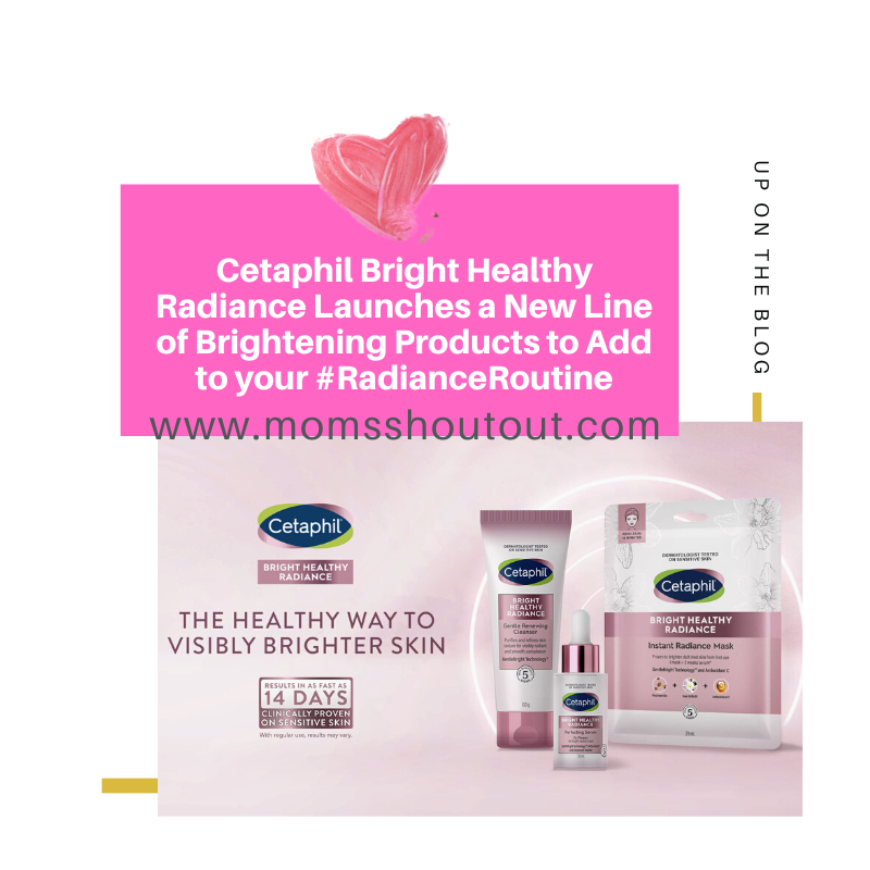 Cetaphil Bright Healthy Radiance Launches a New Line  of Brightening Products to Add to your #RadianceRoutine
